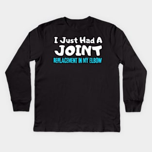 ELbow Replacement, I Just Had A Joint Replacement In My ELbow Kids Long Sleeve T-Shirt